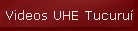 Videos UHE Tucuru