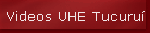 Videos UHE Tucuru
