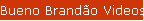 Bueno Brando Videos