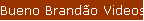 Bueno Brando Videos